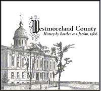 Westmoreland County History by Boucher and Jordan, 1906