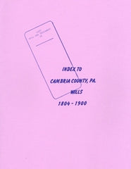 Cambria County, PA Will Book Index, 1804-1900