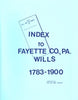 Fayette County, PA Will Book Index, 1783-1900