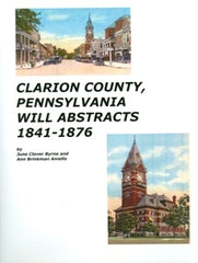 Clarion County, Pennsylvania Will Abstracts, 1841 to 1876