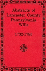 Abstracts of Lancaster County, PA Wills, 1732-1785