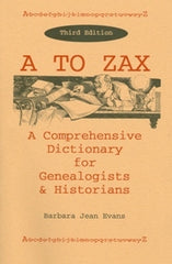 A to ZAX - A Comprehensive Dictionary for Genealogists and Historians